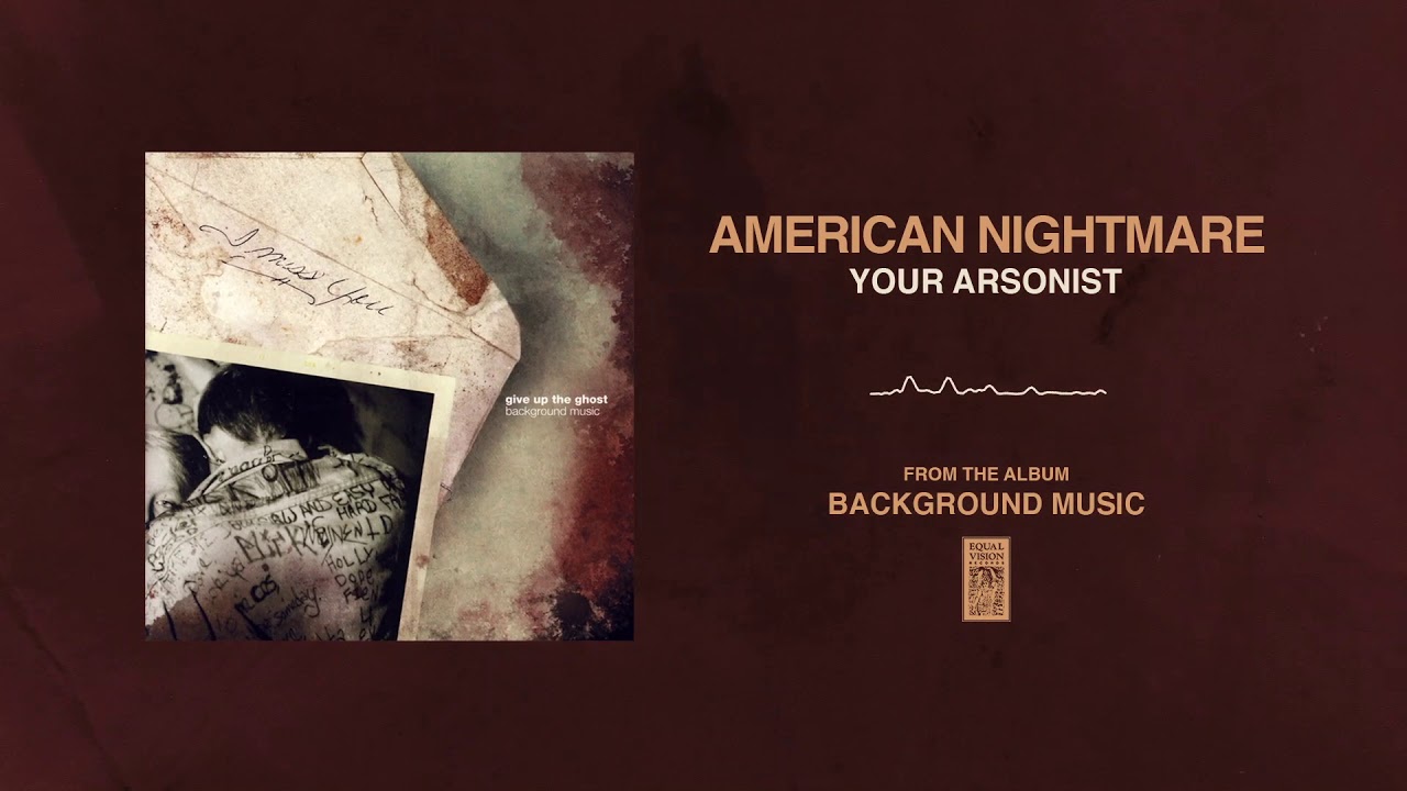Watch American Nightmare "Your Arsonist" on YouTube Watch American Nightmare "Your Arsonist" on YouTube