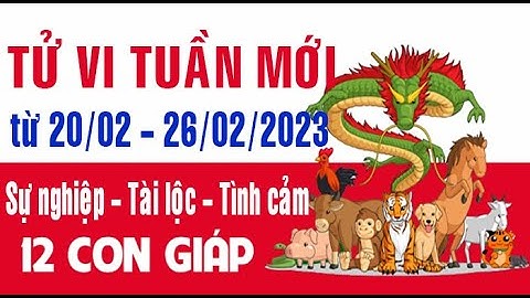 Tử vi tuần mới từ (20/02 -  26/02/2023) của 12 con giáp