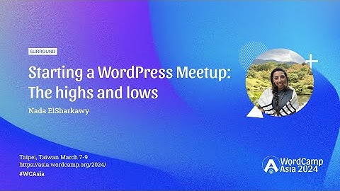 Starting a WordPress Meetup: The highs and lows | WordCamp Asia 2024