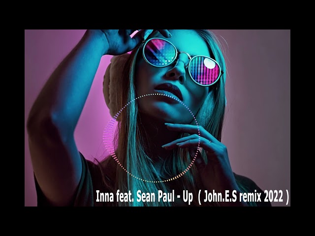 Inna feat  Sean Paul - Up   (John E S remix 2022) class=