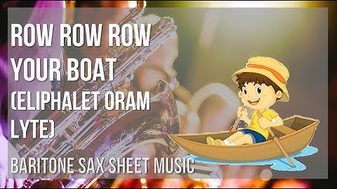 Baritone Sax Sheet Music: How to play Row Row Row Your Boat by Eliphalet Oram Lyte