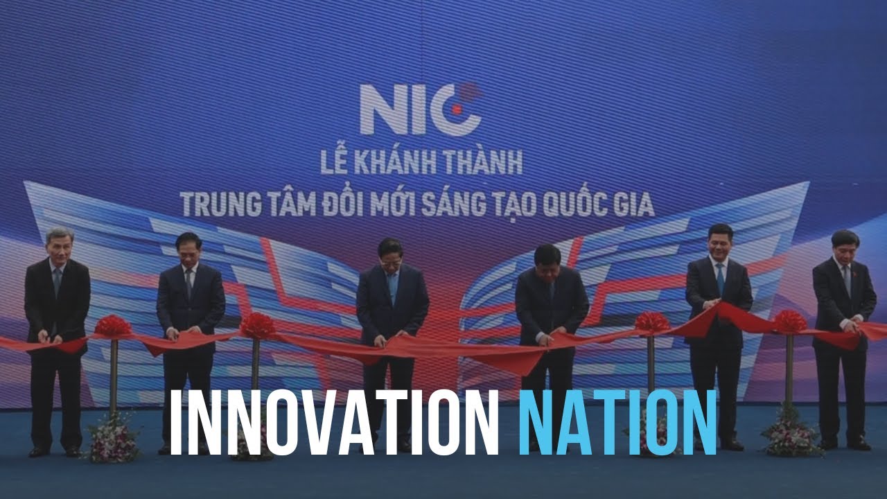 Innovation Nation | Lễ Khánh Thành Trung Tâm Đổi Mới Sáng Tạo Quốc Gia ...
