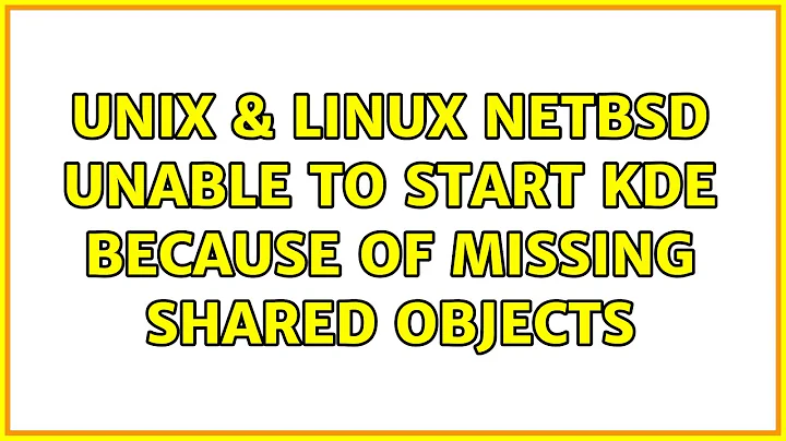 Unix & Linux: NetBSD: unable to start KDE because of missing shared objects