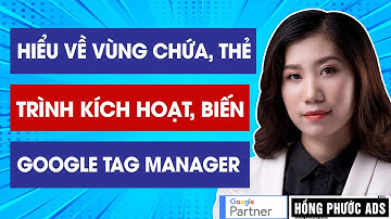 Các thành phần của Google Tag Manager: Vùng chứa, thẻ, trình kích hoạt, biến