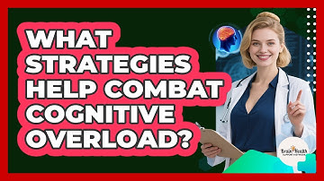 What Strategies Help Combat Cognitive Overload?