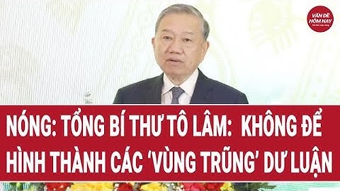 Nóng: Tổng Bí thư Tô Lâm:  Không để hình thành các 