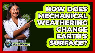 How Does Mechanical Weathering Change Earth