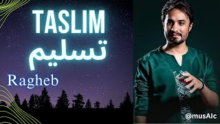 Taslim - Ragheb | راغب | تسلیم | Ragheb - Taslim | راغب - تسلیم | top persian song | top farsi song