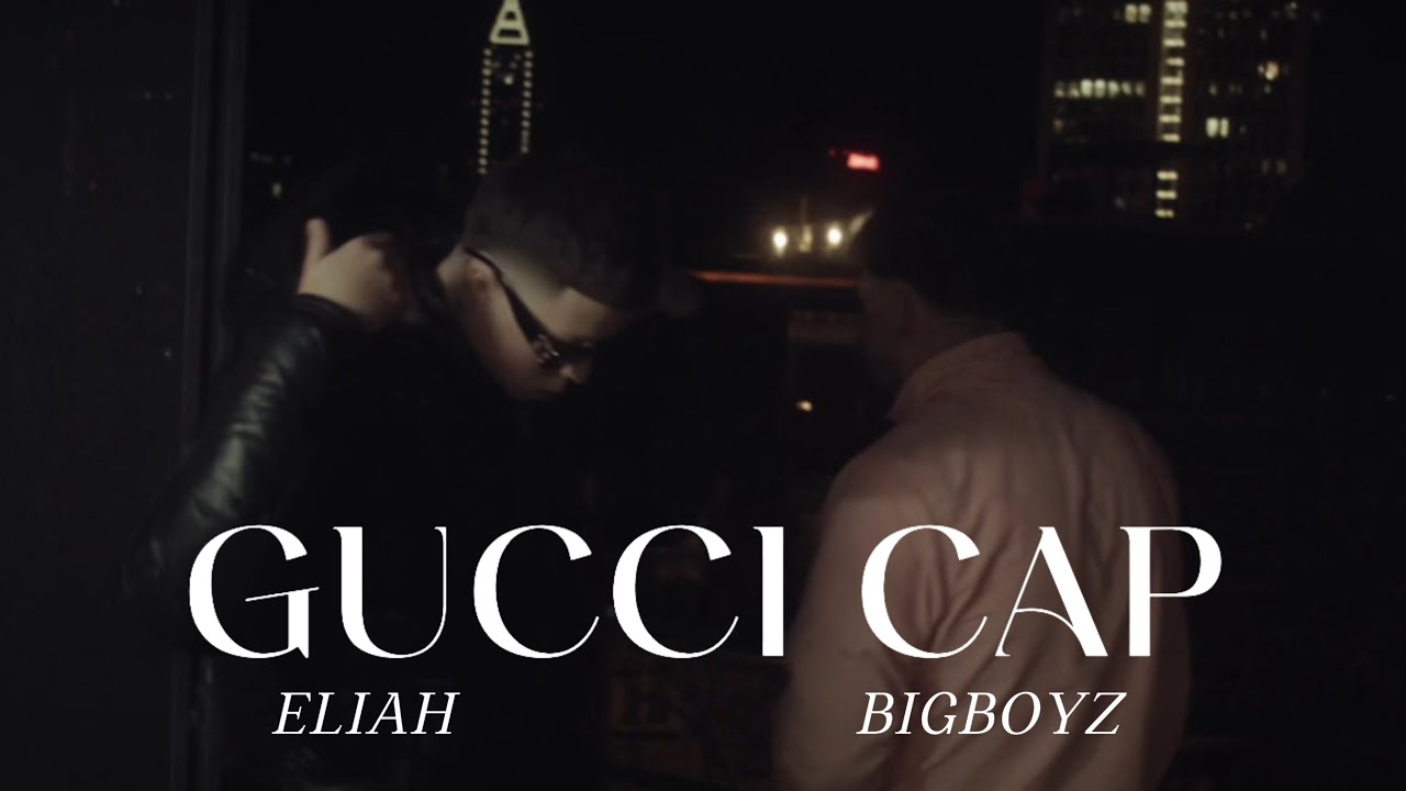 ELIAH X BIGBOYZ - GUCCI CAP [Official Video]