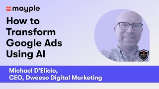 How to Transform Google Ads with AI - With Michael DElicio | Mayple Academy Event