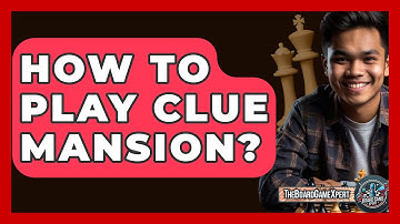 How To Play Clue Mansion? - The Board Game Xpert