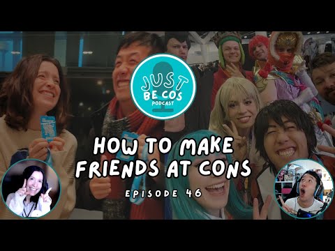 How To Make Friends At Cons - JustBeCos Podcast | ep 046