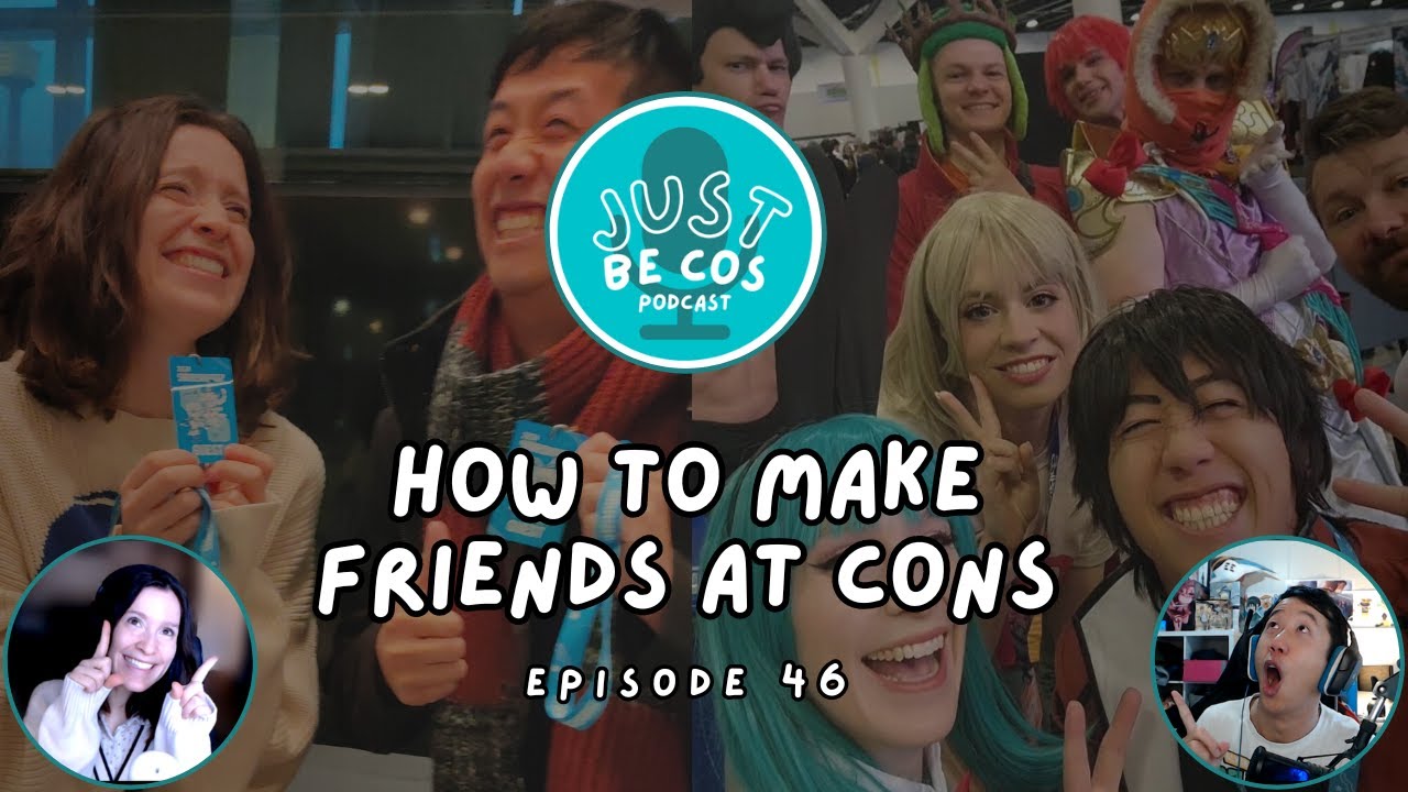 How To Make Friends At Cons - JustBeCos Podcast | ep 046