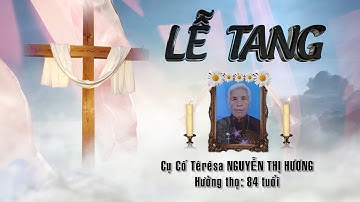 Lễ tang Bà cố Têrêsa Nguyễn Thị Hương - HT: 84 tuổi (Phần 1)