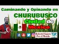 Caminando y Opinando en Churubusco, Coyoacán Cdmx México