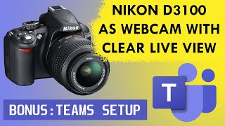 Use you NIKON D3100 as webcam with CLEAR Live View (2023) (+ Microsoft Teams Setup)