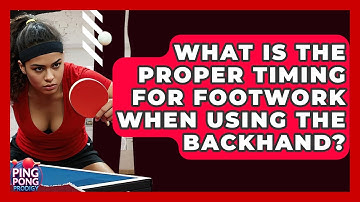 What Is The Proper Timing For Footwork When Using The Backhand? - Ping Pong Prodigy