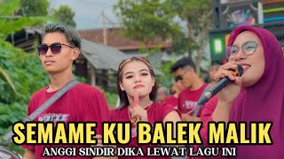 SEMAME ANGGI BALEK MALIK SINDIR YANG BANYAK DI SUKAI CEWEK BARENG DJ FAMOR MANIA