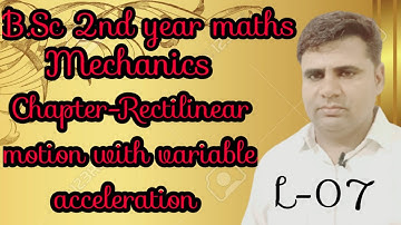 B.Sc 2nd year maths ||Mechanics||Chapter-Rectilinear motion with variable acceleration ||L-07||