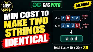 Min Cost to Make Two Strings Identical | LCS Trick | GFG POTD | C++