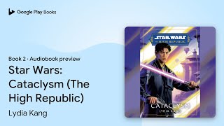 Star Wars Cataclysm The High Republic Book 2 By Lydia Kang Audiobook Preview