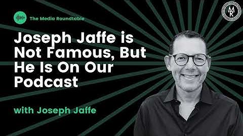 Joseph Jaffe is Not Famous, But He Is On Our Podcast
