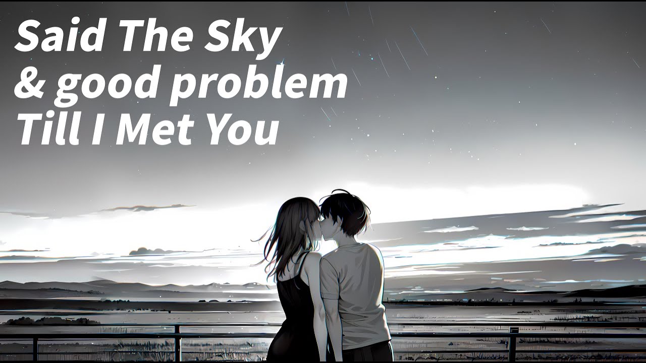 [가사번역] Said The Sky & good problem - Till I Met You [LYRICS] - YouTube