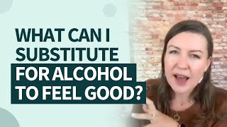 What can I substitute for alcohol to feel good? screenshot 3