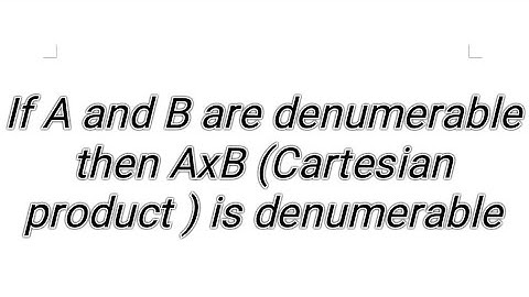 Advanced set theory, if A and B are denumerable then AxB (Cartesian product ) is denumerable