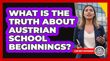 What Is The Truth About Austrian School Beginnings? - Learn About Libertarianism