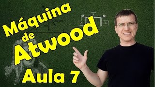 MÁQUINA DE ATWOOD - DINÂMICA - AULA 7 - Prof. Marcelo Boaro