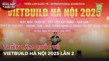 Khai mạc Triển lãm Quốc tế Vietbuild Hà Nội lần thứ 2 năm 2025 | Tin tức