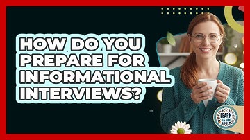 How Do You Prepare For Informational Interviews?