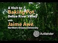 A visit to baking pot in belize with jaime awe