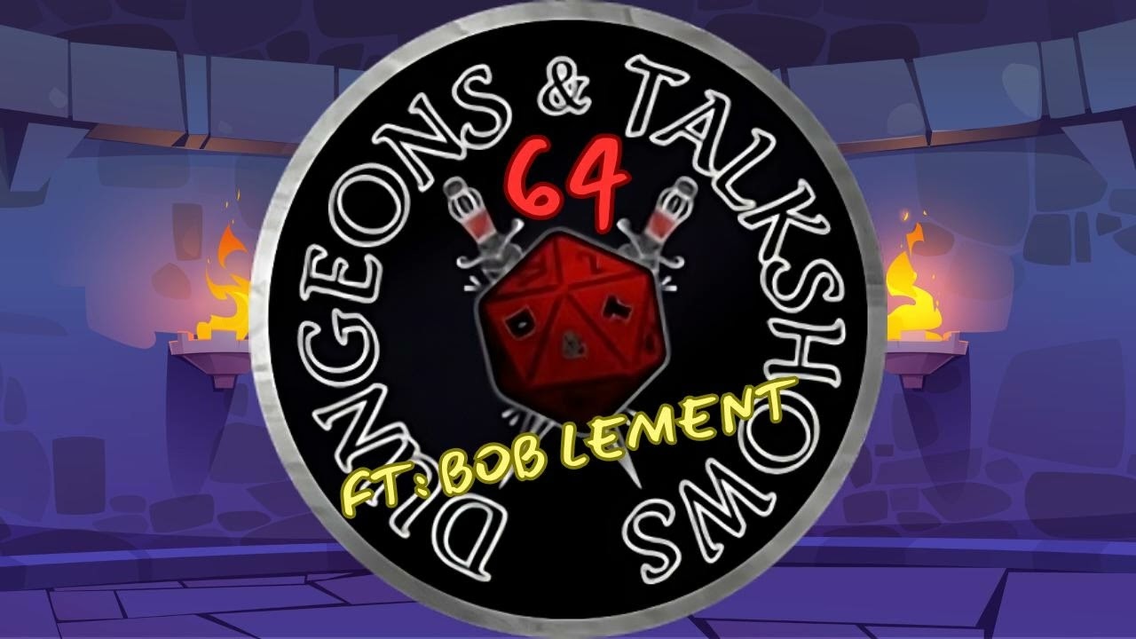 Dungeons & Talkshows: Ep 64  Long Time Running ft: Bob LeMent