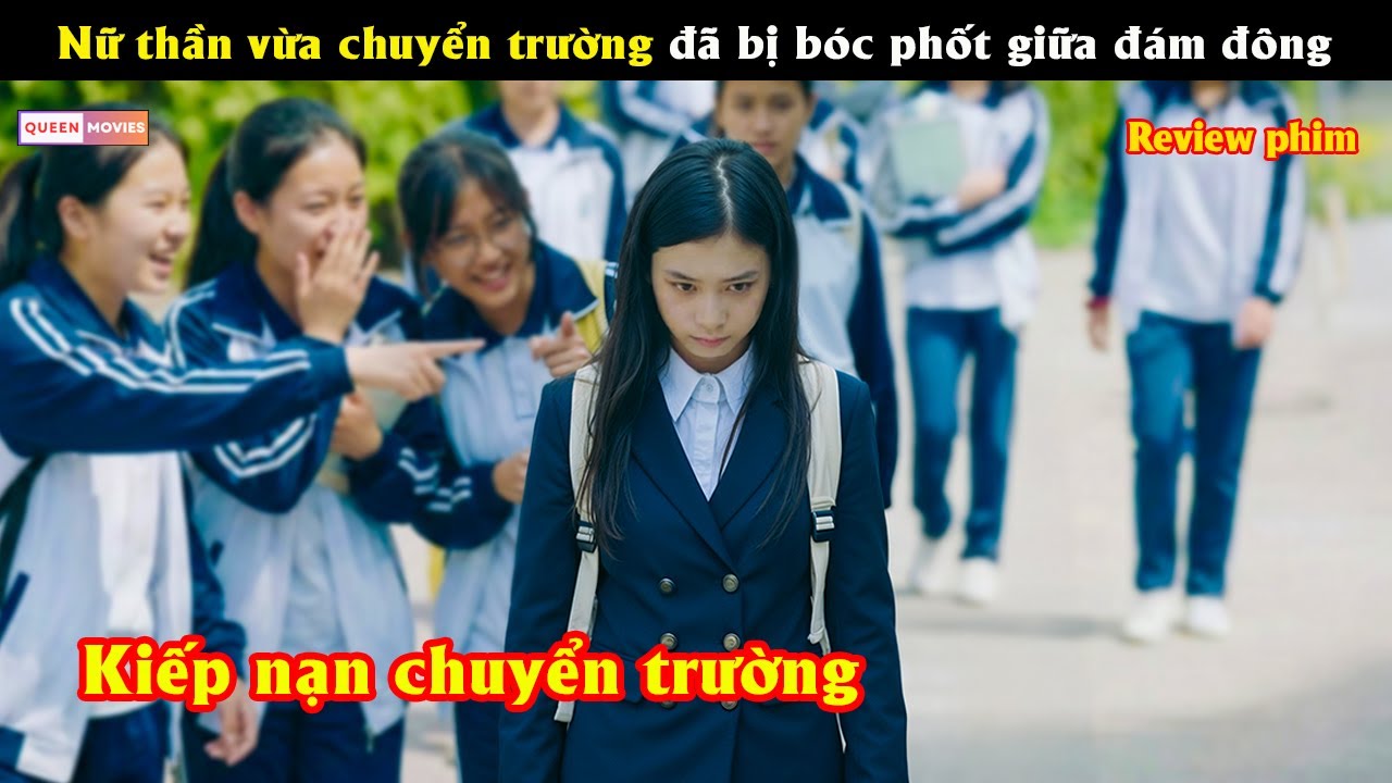 Nữ thần vừa chuyển trường đã bị bóc phốt giữa đám đông - Review phim hay