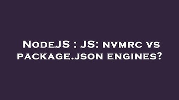 NodeJS : JS: nvmrc vs package.json engines?