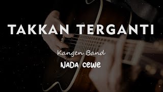 TAKKAN TERGANTI // KANGEN BAND // KARAOKE GITAR AKUSTIK NADA CEWE ( FEMALE )