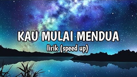 LIRIK LAGU KAU MULAI MENDUA (speed up)
