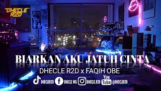 BIARKAN AKU JATUH CINTA || DHECLE R2D x FAQIH OBE