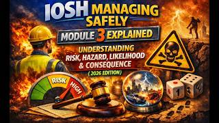 IOSH Managing Safely Module 3 | Understanding Risk, Hazard, Likelihood & Consequence (2026 Edition)