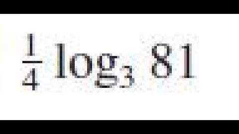 1/4 log3(81), use the laws of logarithms
