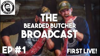 Bearded Butcher Broadcast #1