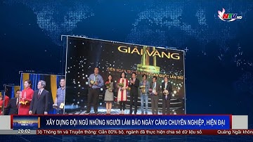 XÂY DỰNG ĐỘI NGŨ NHỮNG NGƯỜI LÀM BÁO NGÀY CÀNG CHUYÊN NGHIỆP, HIỆN ĐẠI