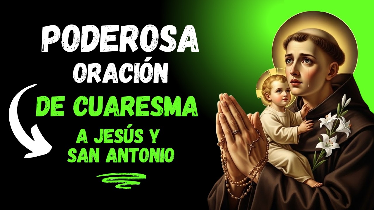 PODEROSA ORACIÓN DE CUARESMA A JESÚS Y San Antonio 🙏 ROMPE TODA TENTACIÓN Y RECIBE FUERZA ESPIRITUAL