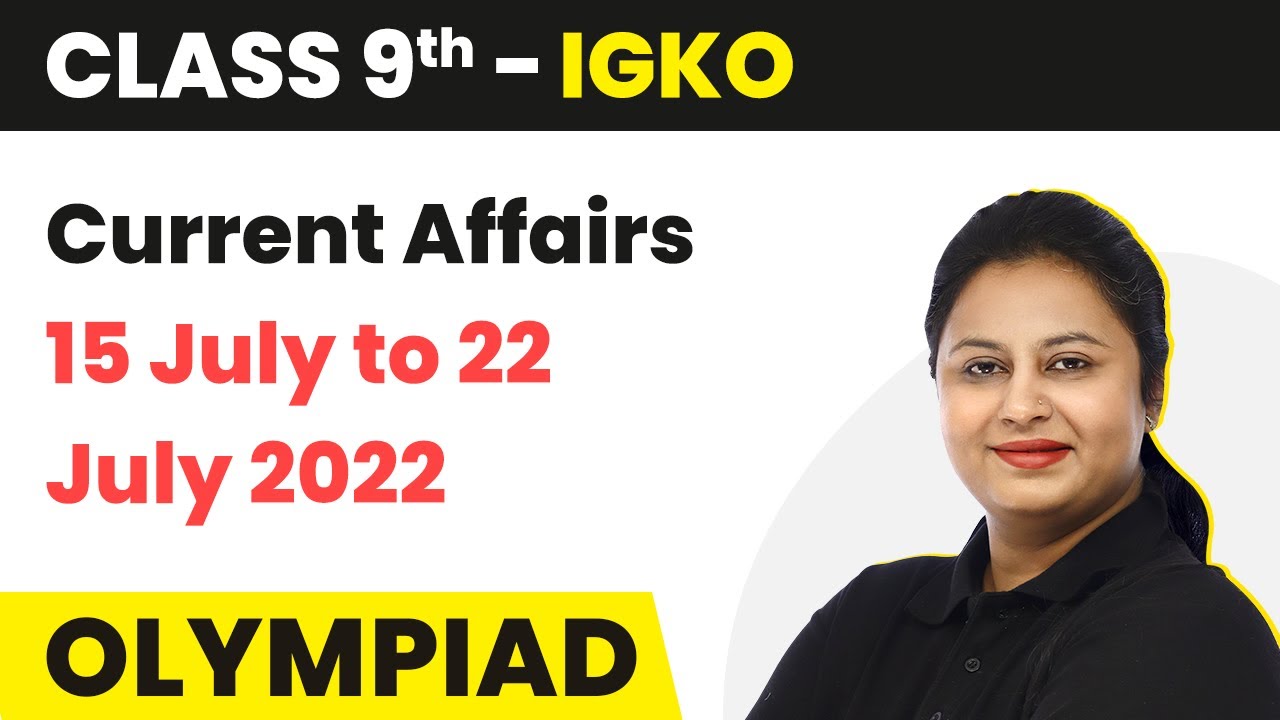Current Affairs 15 July To 22 July 2022 Current Affairs July 2022 Current Affairs 15 July To 22 July 2022 Current Affairs July 2022