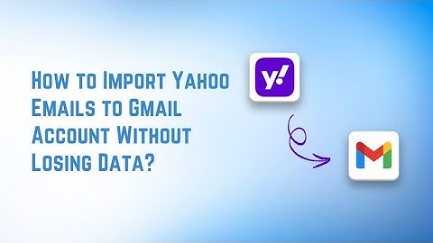 How to Migrate Yahoo Mail to Gmail – Complete Step-by-Step Guide [2025]