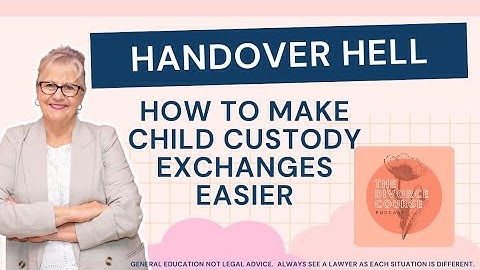 Handover Hell: How to Make Child Custody Exchanges Easier / Ep. 160