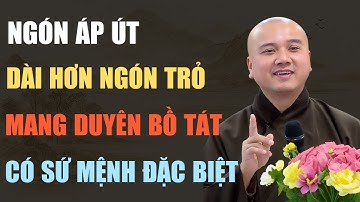 THẦY PHÁP HÒA TIẾT LỘ: NGÓN ÁP ÚT DÀI MANG CĂN DUYÊN BỒ TÁT VÀ SỨ MỆNH TRỜI ĐỊNH HIẾM NGƯỜI CÓ
