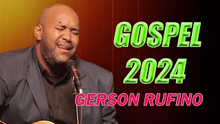 GERSON RUFINO  As 10 Mais Ouvidas De 2024 | Reconstrução,Vai Passar,   #youtube #musicagospel